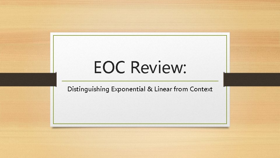 EOC Review: Distinguishing Exponential & Linear from Context 