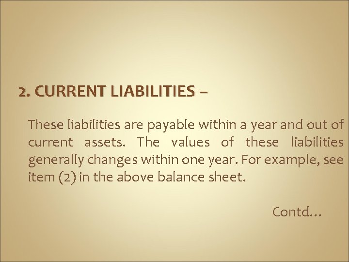 2. CURRENT LIABILITIES – These liabilities are payable within a year and out of