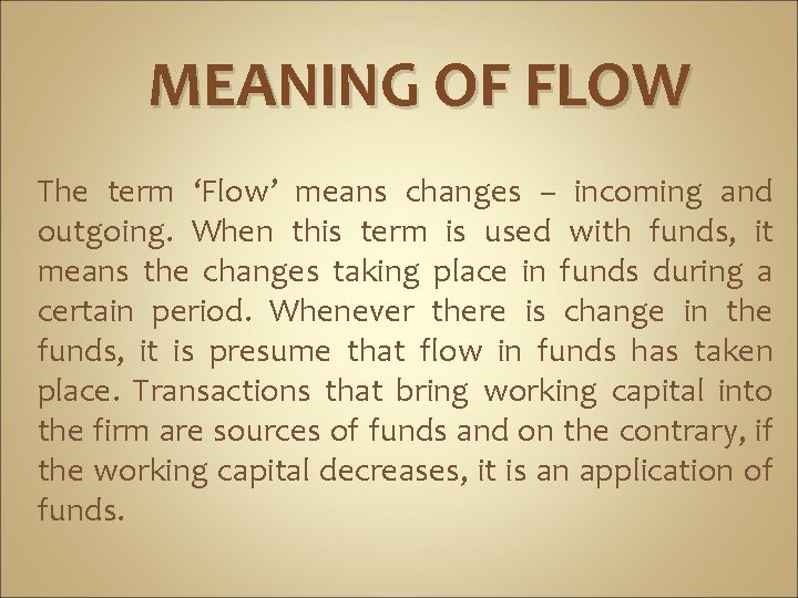 MEANING OF FLOW The term ‘Flow’ means changes – incoming and outgoing. When this