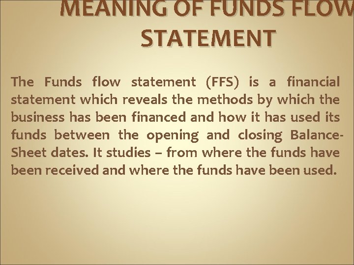 MEANING OF FUNDS FLOW STATEMENT The Funds flow statement (FFS) is a financial statement