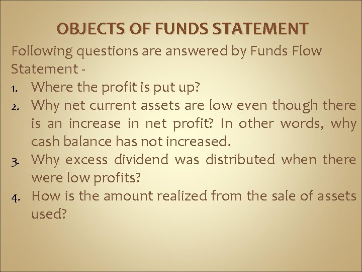 OBJECTS OF FUNDS STATEMENT Following questions are answered by Funds Flow Statement 1. Where