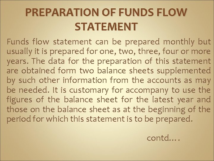 PREPARATION OF FUNDS FLOW STATEMENT Funds flow statement can be prepared monthly but usually