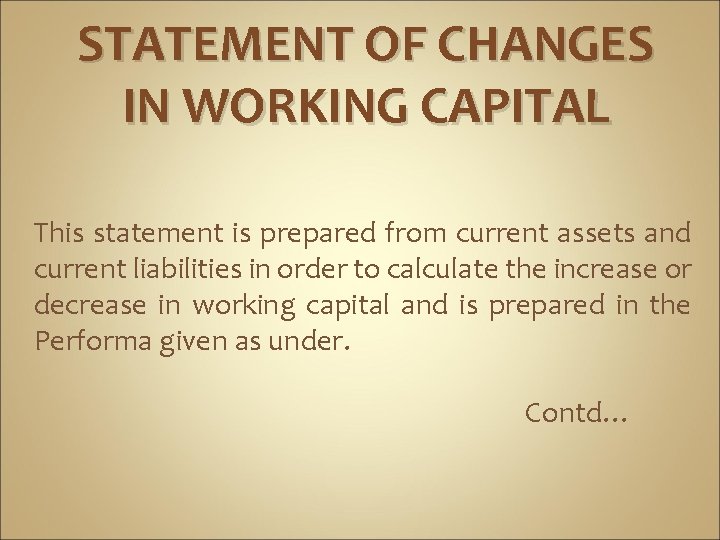 STATEMENT OF CHANGES IN WORKING CAPITAL This statement is prepared from current assets and