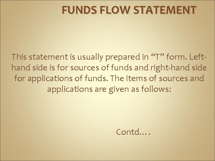 FUNDS FLOW STATEMENT This statement is usually prepared in “T” form. Lefthand side is