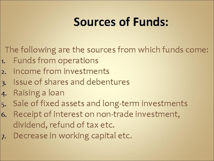 Sources of Funds: The following are the sources from which funds come: 1. Funds