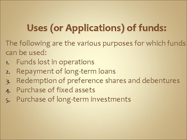 Uses (or Applications) of funds: The following are the various purposes for which funds