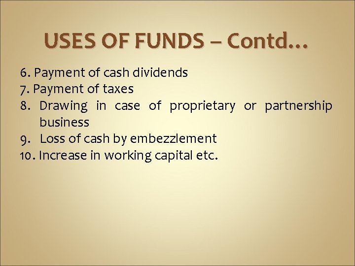 USES OF FUNDS – Contd… 6. Payment of cash dividends 7. Payment of taxes