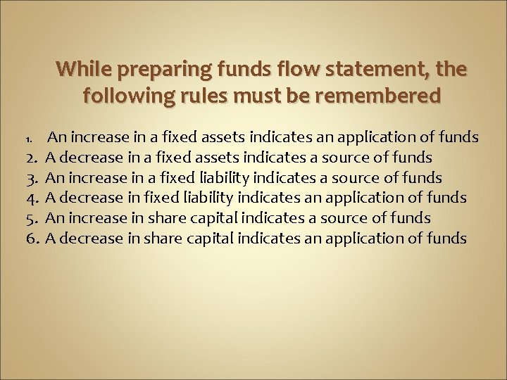 While preparing funds flow statement, the following rules must be remembered 1. 2. 3.