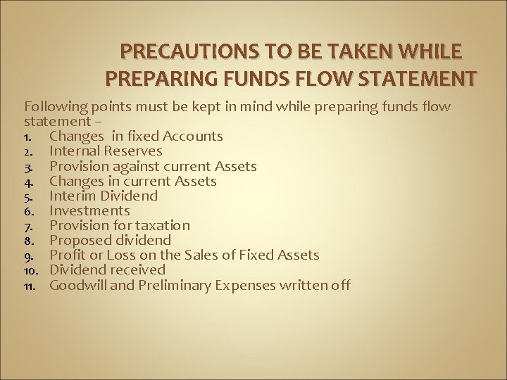 PRECAUTIONS TO BE TAKEN WHILE PREPARING FUNDS FLOW STATEMENT Following points must be kept