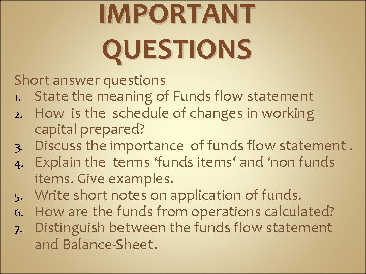 IMPORTANT QUESTIONS Short answer questions 1. State the meaning of Funds flow statement 2.