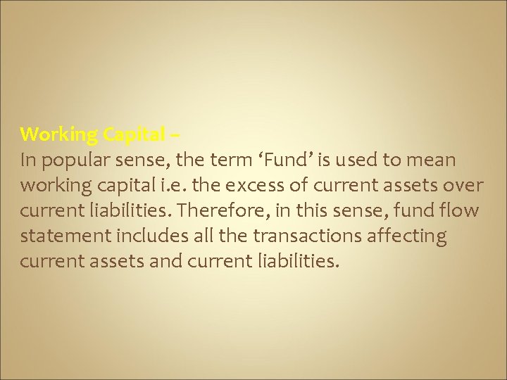 Working Capital – In popular sense, the term ‘Fund’ is used to mean working