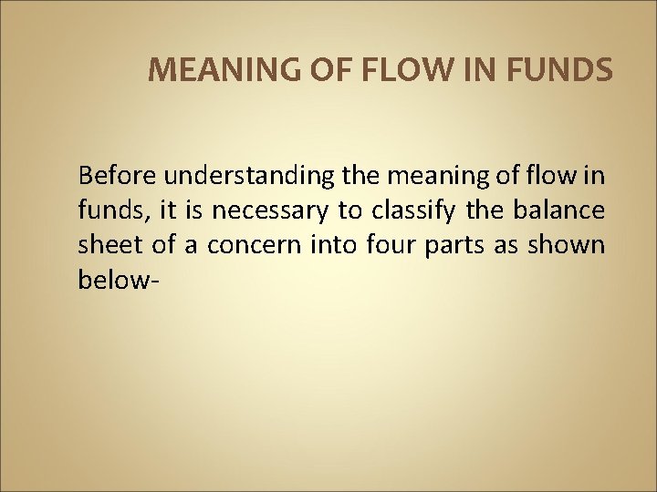 MEANING OF FLOW IN FUNDS Before understanding the meaning of flow in funds, it