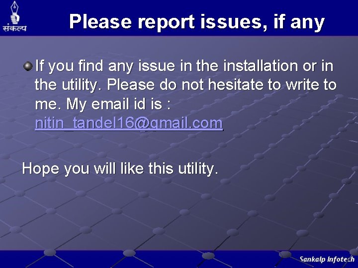 Please report issues, if any If you find any issue in the installation or Please report issues, if any If you find any issue in the installation or