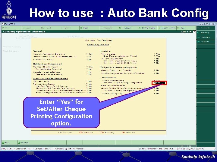 How to use : Auto Bank Config Enter “Yes” for Set/Alter Cheque Printing Configuration How to use : Auto Bank Config Enter “Yes” for Set/Alter Cheque Printing Configuration