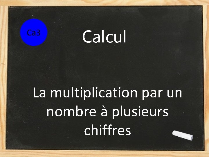 Ca 3 Calcul La multiplication par un nombre à plusieurs chiffres 