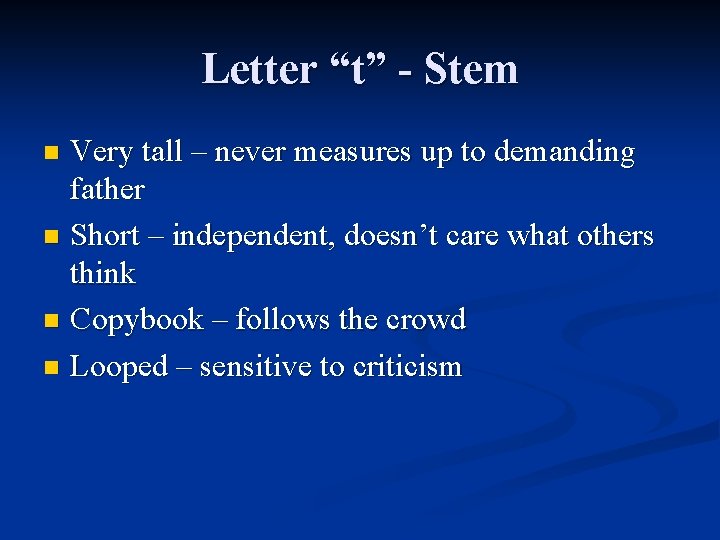 Letter “t” - Stem Very tall – never measures up to demanding father n