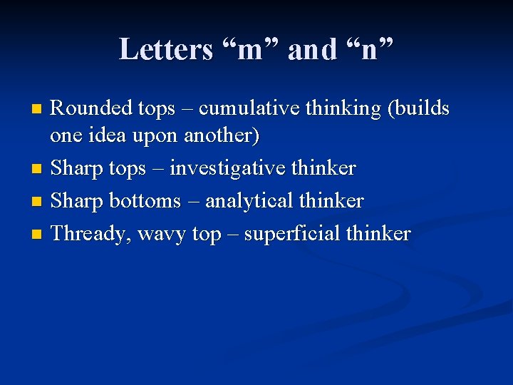 Letters “m” and “n” Rounded tops – cumulative thinking (builds one idea upon another)