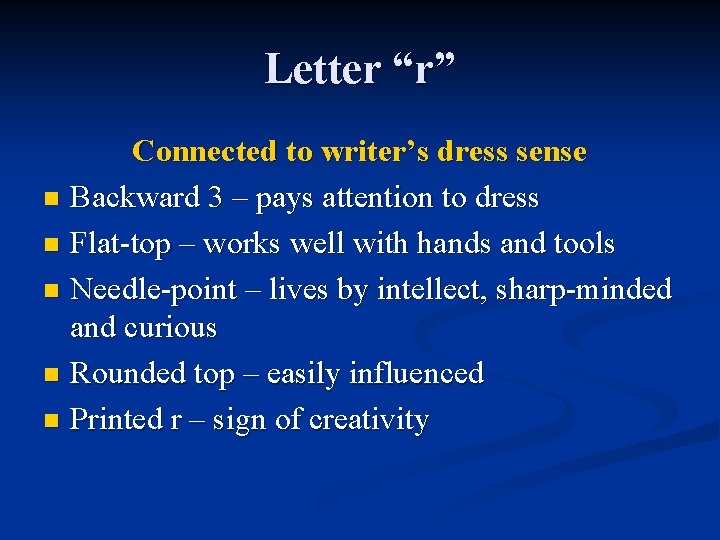 Letter “r” Connected to writer’s dress sense n Backward 3 – pays attention to