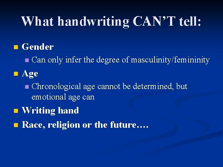 What handwriting CAN’T tell: n Gender n n Can only infer the degree of