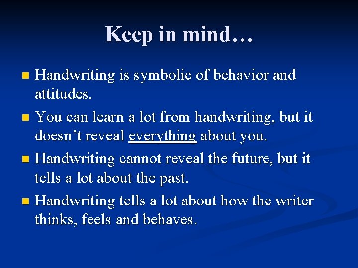 Keep in mind… Handwriting is symbolic of behavior and attitudes. n You can learn