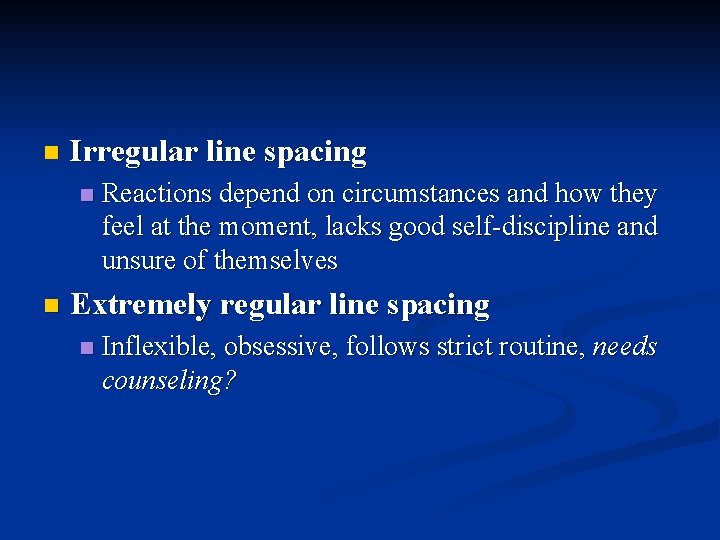 n Irregular line spacing n n Reactions depend on circumstances and how they feel