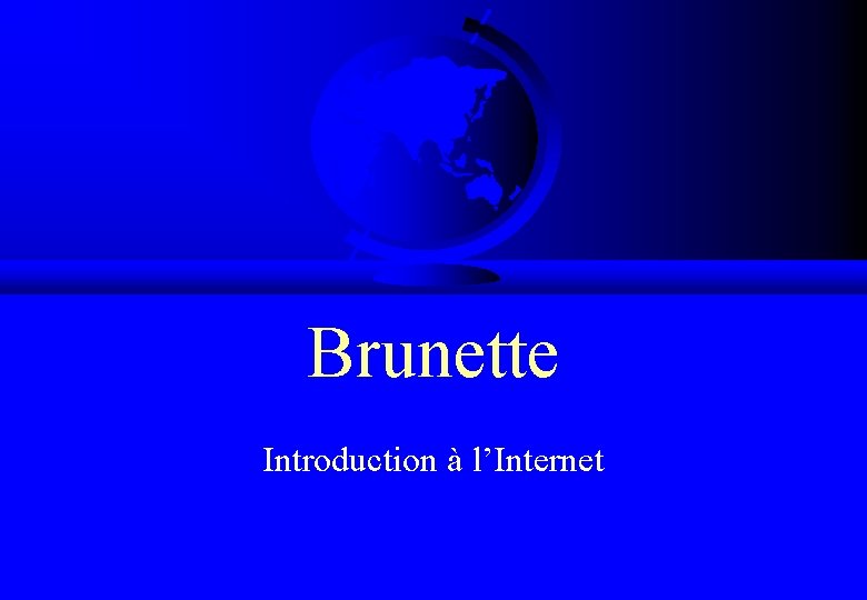 Brunette Introduction à l’Internet 