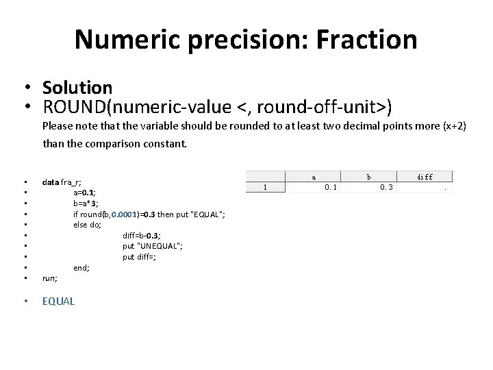 Numeric precision: Fraction • Solution • ROUND(numeric-value <, round-off-unit>) Please note that the variable