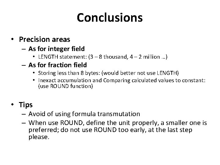 Conclusions • Precision areas – As for integer field • LENGTH statement: (3 –