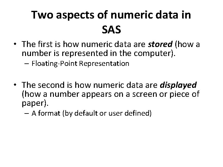 Two aspects of numeric data in SAS • The first is how numeric data