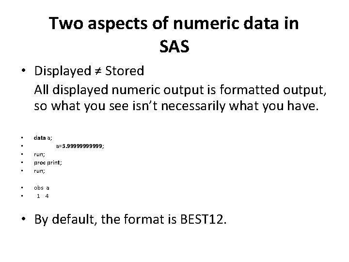 Two aspects of numeric data in SAS • Displayed ≠ Stored All displayed numeric
