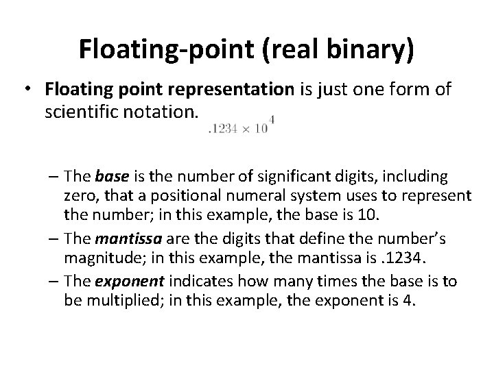 Floating-point (real binary) • Floating point representation is just one form of scientific notation.