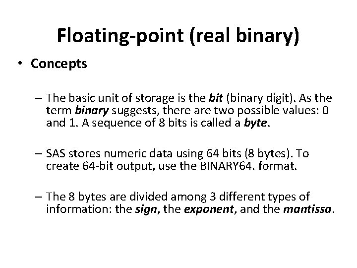 Floating-point (real binary) • Concepts – The basic unit of storage is the bit