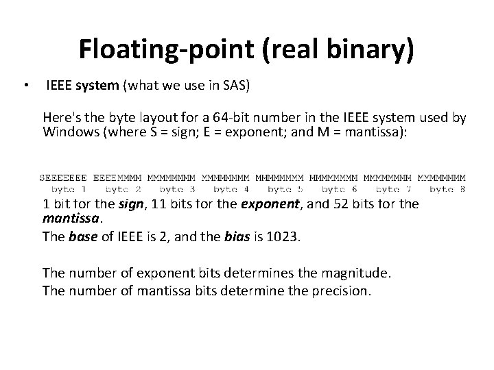 Floating-point (real binary) • IEEE system (what we use in SAS) Here's the byte