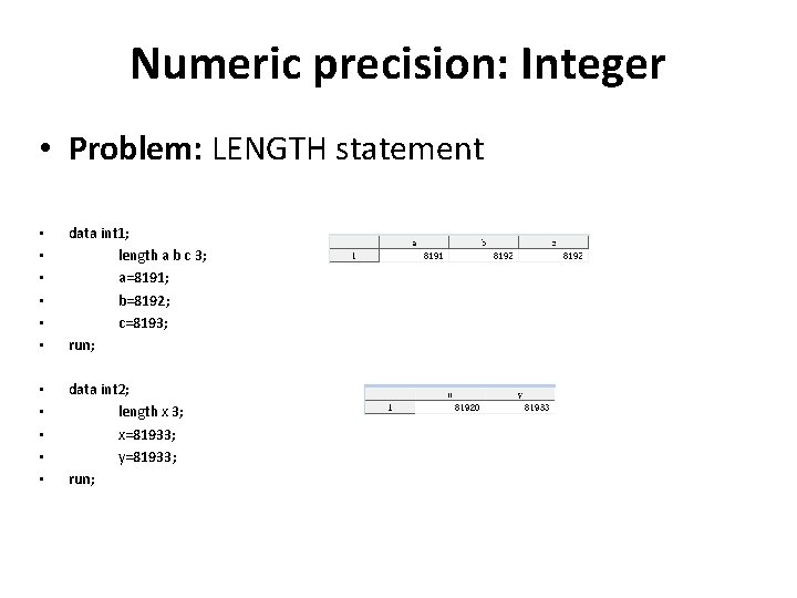 Numeric precision: Integer • Problem: LENGTH statement • • • data int 1; length