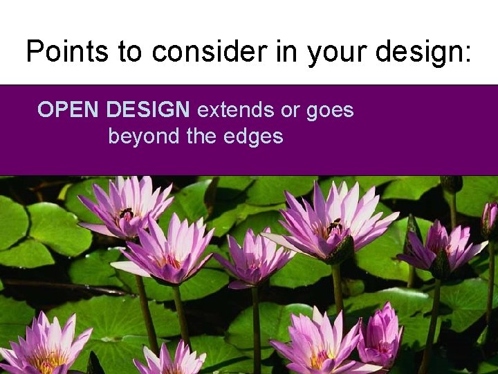 Points to consider in your design: OPEN DESIGN extends or goes beyond the edges