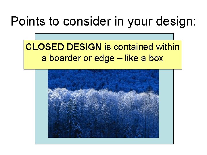 Points to consider in your design: CLOSED DESIGN is contained within a boarder or