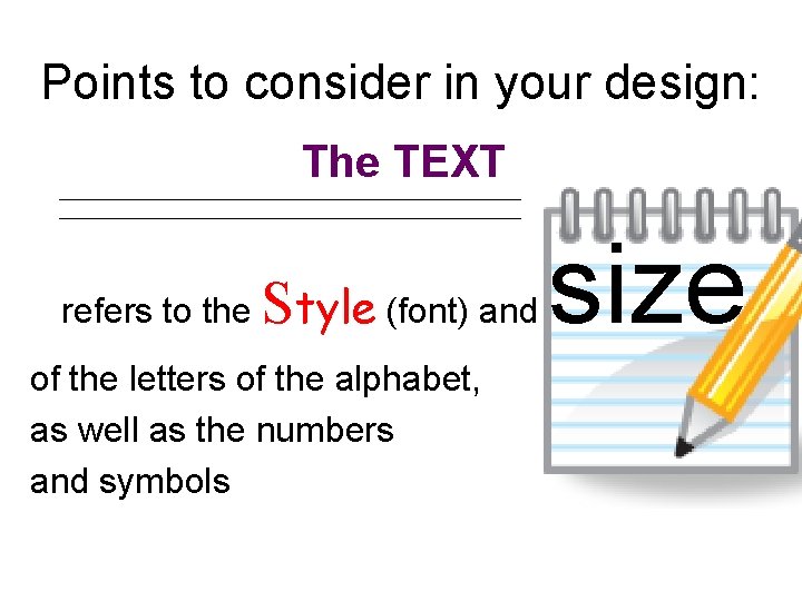 Points to consider in your design: The TEXT refers to the Style (font) and