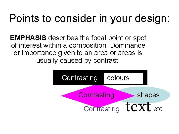 Points to consider in your design: EMPHASIS describes the focal point or spot of