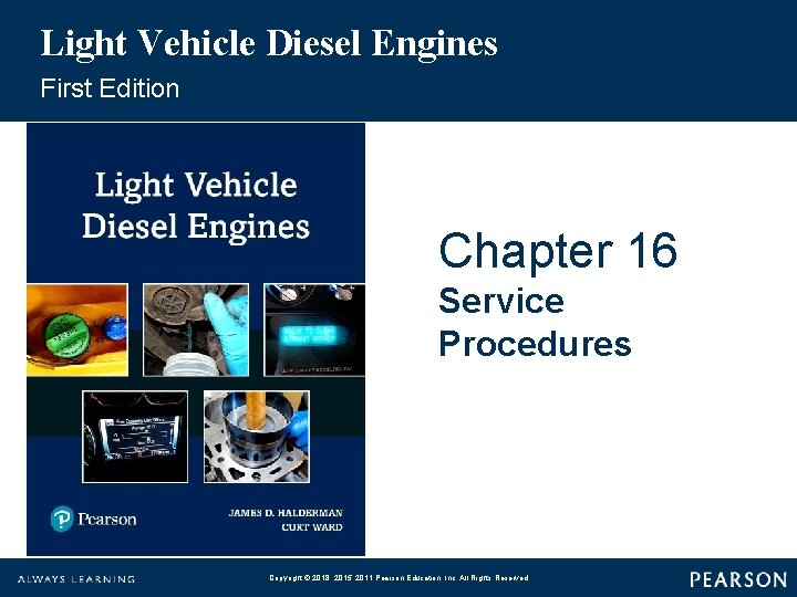 Light Vehicle Diesel Engines First Edition Chapter 16 Service Procedures Copyright © 2018, 2015,