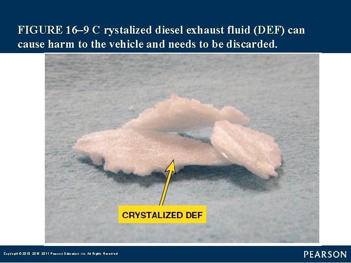 FIGURE 16– 9 C rystalized diesel exhaust fluid (DEF) can cause harm to the