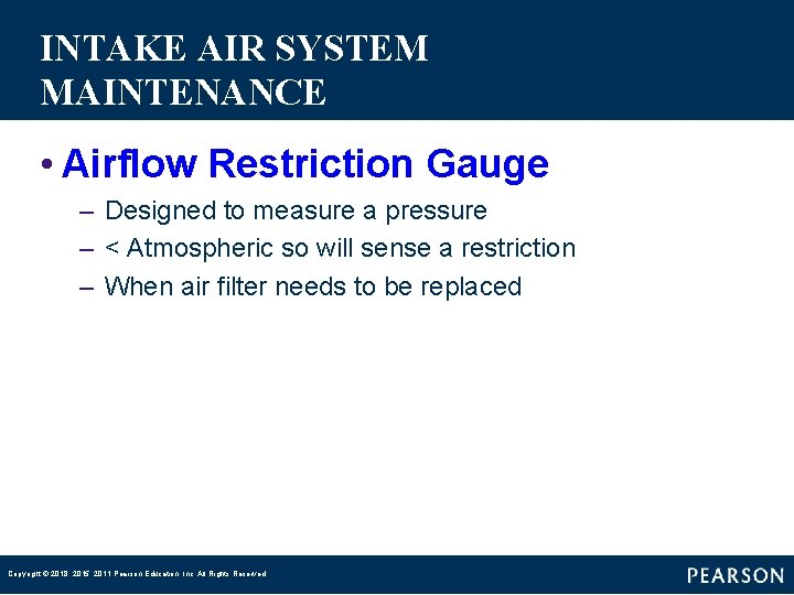 INTAKE AIR SYSTEM MAINTENANCE • Airflow Restriction Gauge – Designed to measure a pressure