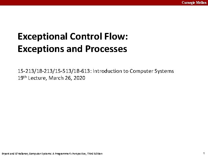 Carnegie Mellon Exceptional Control Flow: Exceptions and Processes 15 -213/18 -213/15 -513/18 -613: Introduction