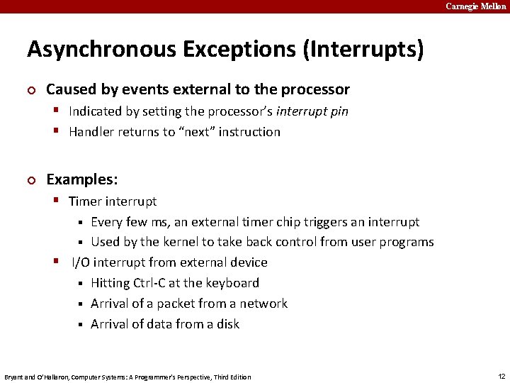 Carnegie Mellon Asynchronous Exceptions (Interrupts) ¢ Caused by events external to the processor §