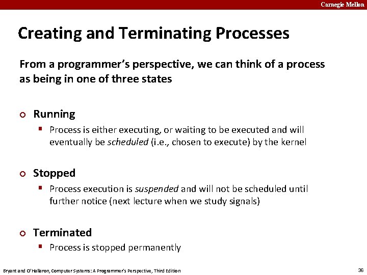 Carnegie Mellon Creating and Terminating Processes From a programmer’s perspective, we can think of