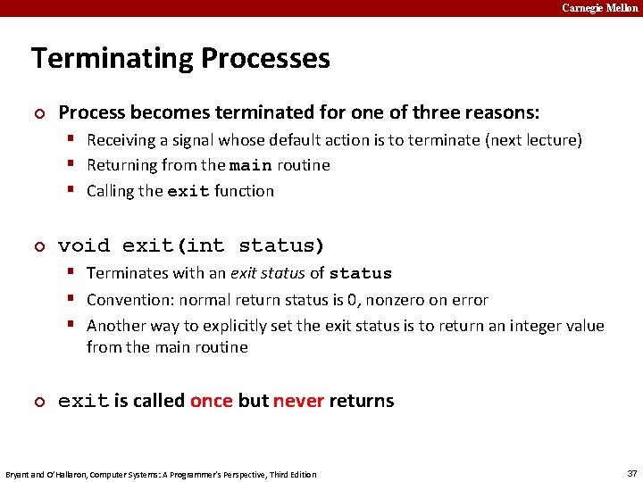 Carnegie Mellon Terminating Processes ¢ Process becomes terminated for one of three reasons: §