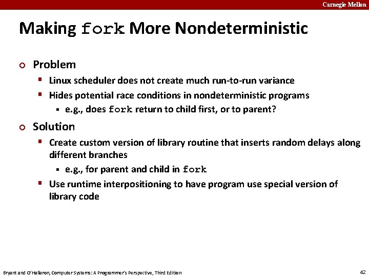 Carnegie Mellon Making fork More Nondeterministic ¢ Problem § Linux scheduler does not create