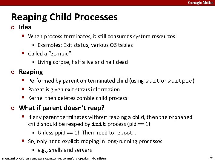 Carnegie Mellon Reaping Child Processes ¢ Idea § When process terminates, it still consumes
