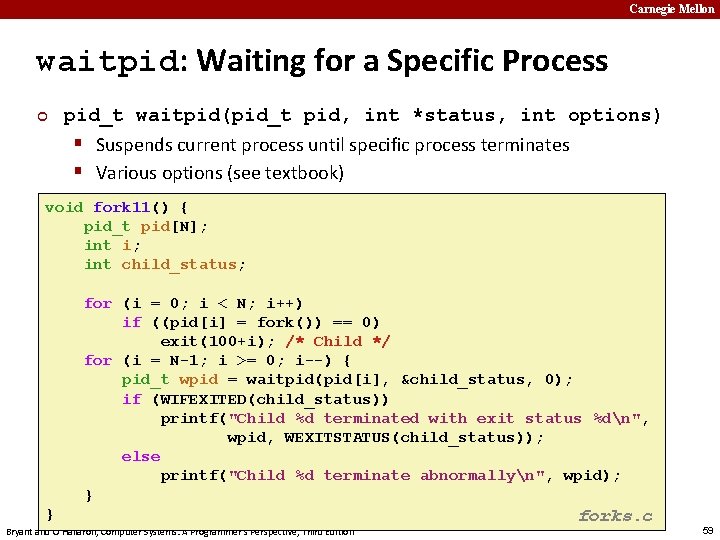 Carnegie Mellon waitpid: Waiting for a Specific Process ¢ pid_t waitpid(pid_t pid, int *status,