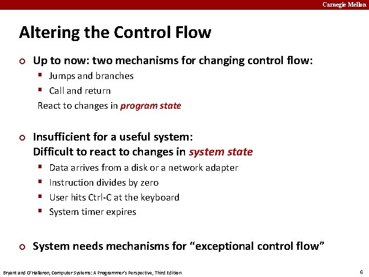 Carnegie Mellon Altering the Control Flow ¢ Up to now: two mechanisms for changing