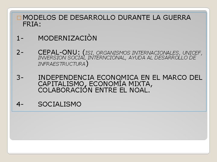 � MODELOS FRIA: DE DESARROLLO DURANTE LA GUERRA 1 - MODERNIZACIÒN 2 - CEPAL-ONU: